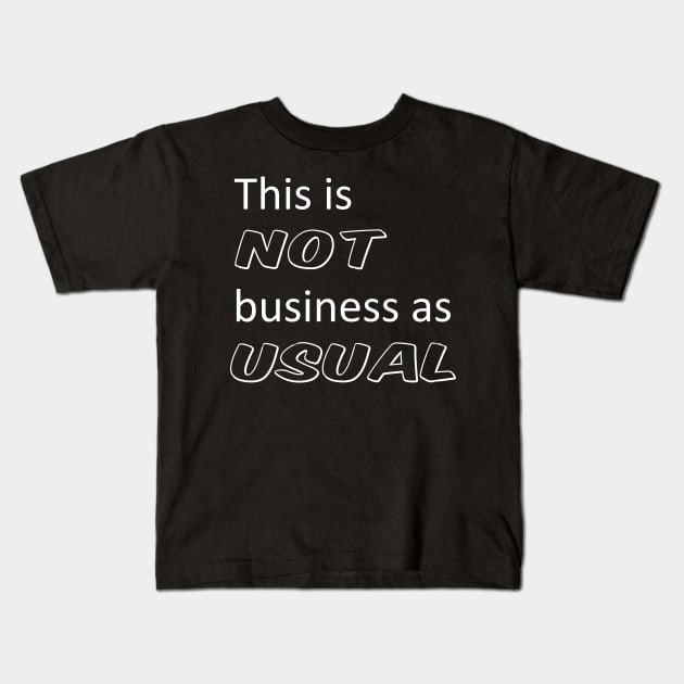 This is not business as usual Kids T-Shirt by shallotman